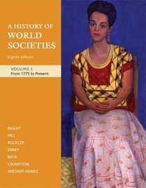 A History of World Societies: Volume C: From 1775 to Present
