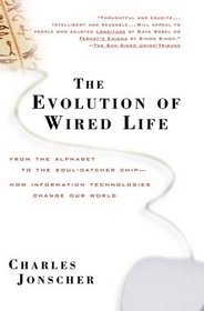 The Evolution of Wired Life : From the Alphabet to the Soul-Catcher Chip -- How Information Technologies Change Our World