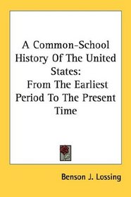 A Common-School History Of The United States: From The Earliest Period To The Present Time
