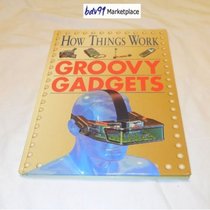 How Things Work: Groovy Gadgets