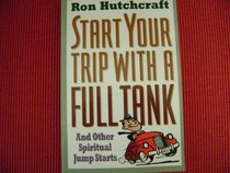 Start Your Trip With a Full Tank: And Other Spiritual Jump Starts