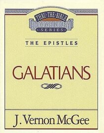 The Epistles: Galatians (Thru the Bible Commentary, Vol 46)