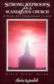 Strong Reproofs for a Scandalous Church: A Study of 1 Corinthians 1:1 - 6:11 (Bible Study Guide)
