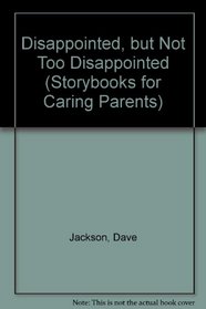 Disappointed, but Not Too Disappointed (Storybooks for Caring Parents)
