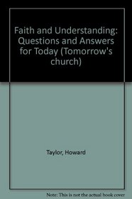 Faith and Understanding: Questions and Answers for Today (Tomorrow's church)