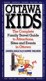 Ottawa With Kids: The Complete Family Travel Guide To Attractions, Sites And Events In Ottawa