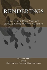 Renderings: Poetry and Prose from the Hudson Valley Writers Workshop (Hudson Valley Writers Workshop Anthology) (Volume 1)