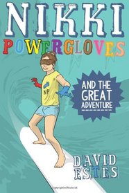 Nikki Powergloves and the Great Adventure (The Adventures of Nikki Powergloves) (Volume 4)
