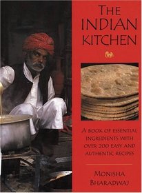 The Indian Kitchen: A Book of Essential Ingredients With over 200 Easy and Authentic Recipes