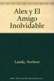 Alex y El Amigo Inolvidable (Spanish Edition)