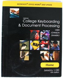 Gregg College Keyboarding & Document Processing: Home: Lessons 1-120: Microsoft Office Word 2007 Update [With CDROM]
