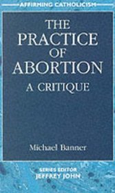 The Practice of Abortion: A Critique (Affirming Catholicism)
