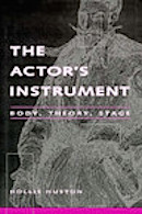The Actor's Instrument : Body, Theory, Stage (Theater: Theory/Text/Performance)