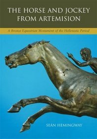 The Horse and Jockey from Artemision : A Bronze Equestrian Monument of the Hellenistic Period (Hellenistic Culture and Society)