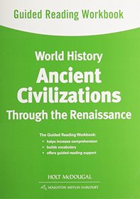 World History: Guided Reading Workbook Ancient Civilizations Through the Renaissance