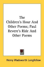 The Children's Hour And Other Poems; Paul Revere's Ride And Other Poems