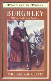 Burghley: William Cecil, Lord Burghley (Profiles in Power)