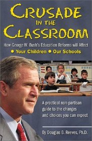 Crusade in the classroom: How George W. Bush's education reforms will affect your children, our schools