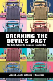 Breaking the Devil's Pact: The Battle to Free the Teamsters from the Mob