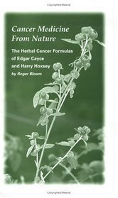 Cancer Medicine From Nature,  The Herbal Cancer Formulas of Edgar Cayce and Harry Hoxsey