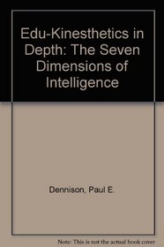 Educational Kinesiology In-Depth: The Seven Dimensions of Intelligence