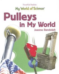 Pulleys in My World (My World of Science (Powerkids))