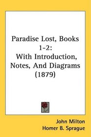 Paradise Lost, Books 1-2: With Introduction, Notes, And Diagrams (1879)