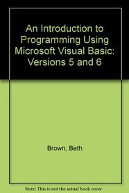 An Introduction to Programming Using Microsoft Visual Basic: Versions 5 and 6