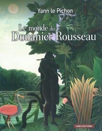 Le monde du douanier Rousseau (Aux sources de l'art) (French Edition)