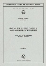 Limit of the Spinning Process in Manufacturing Synthetic Fibers : Course held at the Department of General Mechanics (CISM International Centre for Mechanical Sciences)