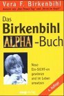 Das Birkenbihl- Alpha- Buch. Neue Ein- SICHT-en gewinnen und im Leben umsetzen.