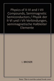 Physics of II-VI and I-VII Compounds, Semimagnetic Semiconductors / Physik der II-VI und I-VII-Verbindungen, semimagnetische Halbleiter Elemente (Landolt-Brnstein: ... Technology - New Series / Condensed Matter)