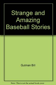 Strange and Amazing Baseball Stories