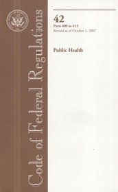 Code of Federal Regulations, Title 42, Public Health, Pt. 400-413, Revised as of October 1, 2007