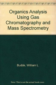 Organics Analysis Using Gas Chromatography and Mass Spectrometry
