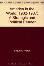 America in the World, 1962-1987: A Strategic and Political Reader