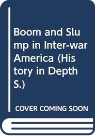 Boom and Slump in Inter-war America (History in Depth)