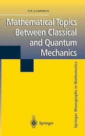 Mathematical Topics between Classical and Quantum Mechanics (Springer Monographs in Mathematics)