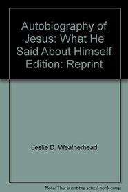 Autobiography of Jesus: What He Said About Himself