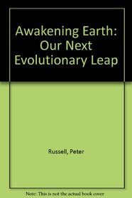 The awakening earth: Our next evolutionary leap