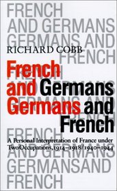 French and Germans, Germans and French: A Personal Interpretation of France under Two Occupations, 1914-1918 / 1940-1944 (Tauber Institute for the Study of European Jewry)