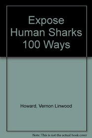 Expose Human Sharks 100 Ways