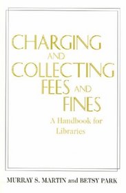 Charging and Collecting Fees and Fines: A Handbook for Libraries