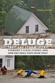 Deluge: Tropical Storm Irene, Vermont's Flash Floods, and How One Small State Saved Itself