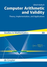 Computer Arithmetic and Validity: Theory, Implementation, and Applications (De Gruyter Studies in Mathematics)