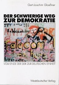 Der schwierige Weg zur Demokratie: Vom Ende der DDR zur deutschen Einheit (German Edition)