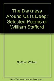The darkness around us is deep: Selected poems of William Stafford