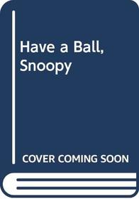 Have a Ball, Snoopy