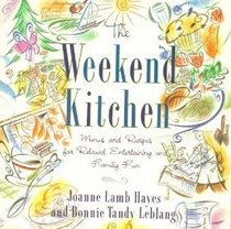 Weekend Kitchen, The: : Menus and Recipes for Relaxed Entertaining and Family Fun