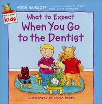 What to Expect When You Go to the Dentist (What to Expect Kids)